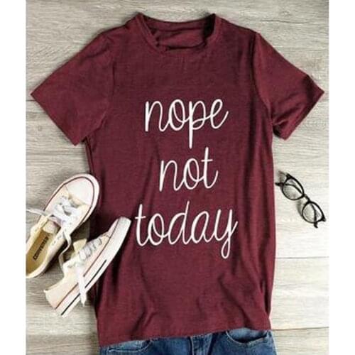 NOPE NOT TODAY T-shirt For Women Casual Tops Female T Shirt Harajuku Womens Shirt Letters Print Tees Top Female Women Tshirt