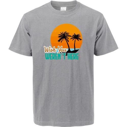 Funny T-shirt Wish You Weren't Here Funny Sarcastic Letters Print 2019 New Men Streetwear Loose Fit Cotton High Qualith T Shirts