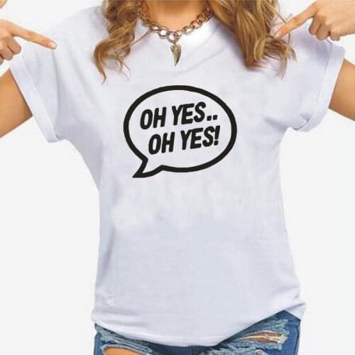 Funny Oh Yes Oh Yes Printed T Shirt Women Tops Music Slogan T-shirts Summer Short Sleeve Casual Tee Shirt Femme Camisas De Mujer