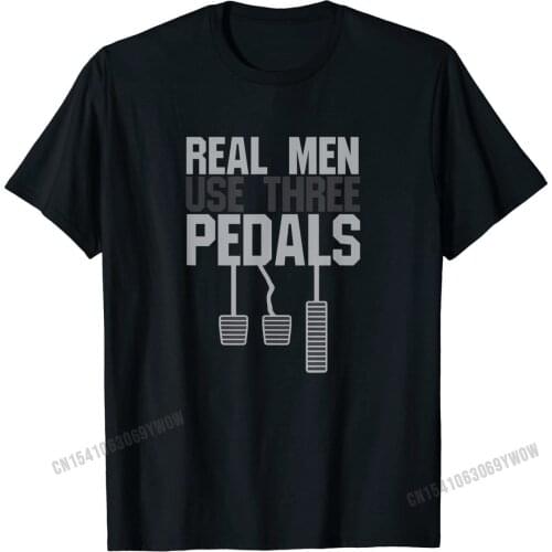 Funny Car Guy Gift Real Men Use Three Pedals T-Shirt Casual T Shirt Cotton Mens T Shirts Casual Plain