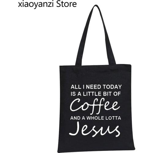 All I Need Today Is a Little Bit of Coffee and a Whole Lotta Jesus Handbag Funny Canvas Shopping Bags Eco Reusable Shoulder Bag