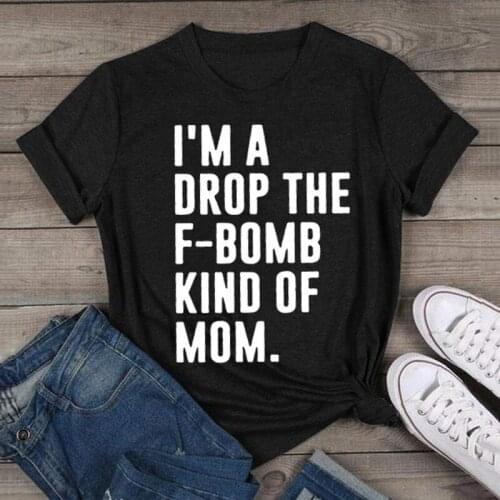 I'M A DROP THE F-BOMB KIND OF MOM Short Sleeve Round Neck Loose T-shirt Mother Day Gift Tshirts Funny Woman Tee Tops