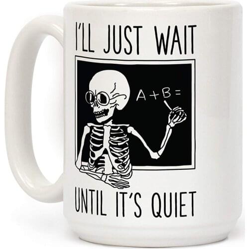 I'll Just Wait Until Its Quiet White 11 Ounce Ceramic Coffee Mug