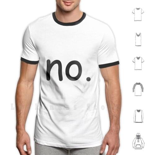 No. T Shirt DIY Cotton Big Size S-6xl No Grunge Tumblr Comic Sans Idk Negative Pessimist Ironic Random