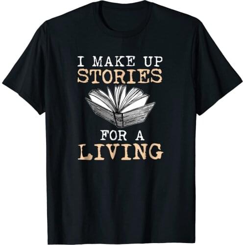 I Make Up Stories For A Living Author Shirt Writer T Shirt Funny Unisex T-Shirt Oversized Cotton Tops Tee