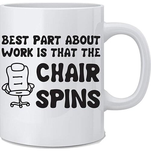 Best Part about Work Is That The Chair Spins Funny Coffee Work Mug Coffee Mug