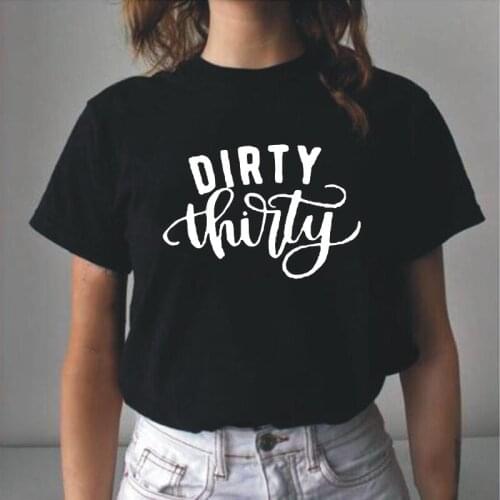 Dirty Thirty Letter Printed Women T Shirt Summer Tshirt Short Sleeve Tee Shirt Femme Casual T Shirt Women Tops Camisetas Mujer