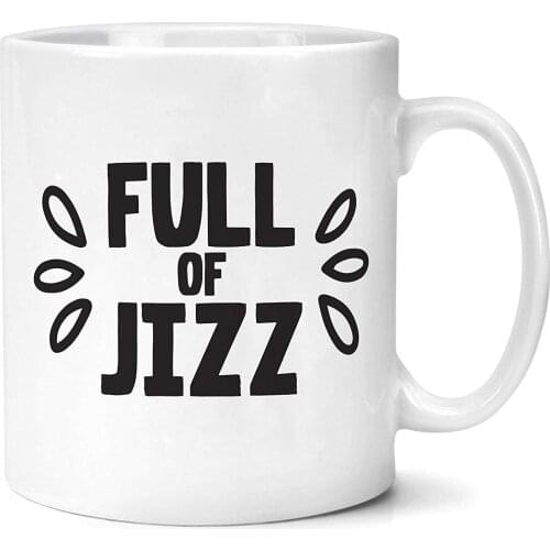 Full of Jizz Mug Funny Mug for Friend Gifts
