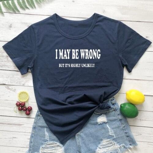 I May BE Wrong BUT ITS Highly Unlikely t-shirt funny unisex women tumblr grunge 100% Cotton quote casual Fashion tee top tshirt