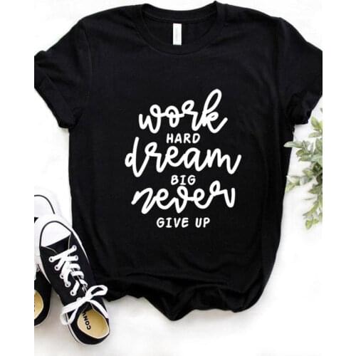 Work Hard Dream Big Letter Print Women T Shirt Short Sleeve O Neck Loose Women Tshirt Ladies Fashion Tee Shirt Tops Clothes