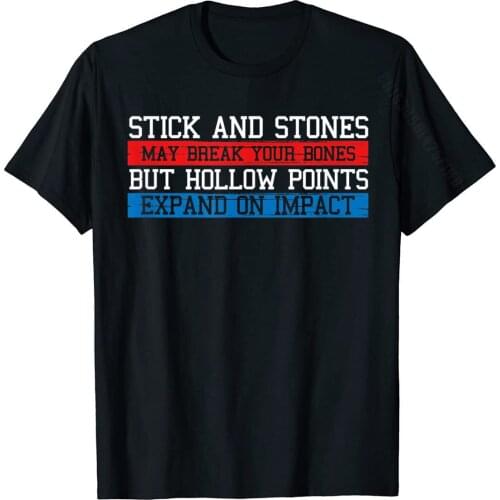 Sticks Stones May Break Bones Hollow Points Expand Funny T-Shirt Cotton Funny T Shirt Oversized Men Top T-Shirts Fashionable