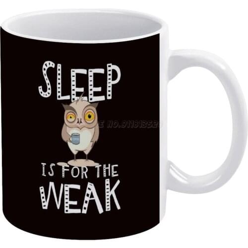 Sleep Is For The Weak White Mug Ceramic Mug Creative Mug Coffee Lover Owl Sleepy Owl Sleep Deprivation Funny Coffee Joke