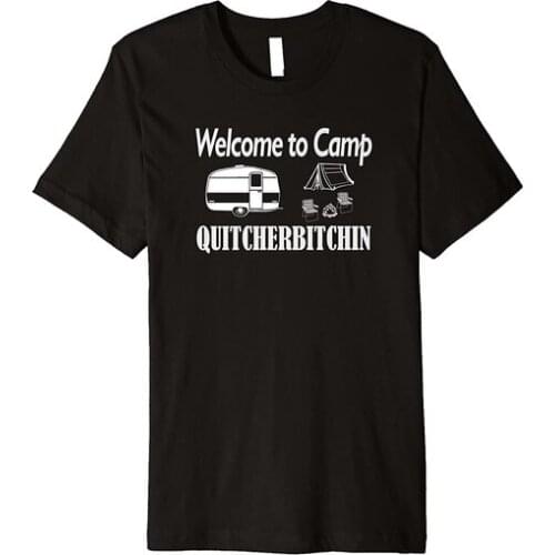 Welcome to Camp Quitcherbitchin T-Shirt Camping Funny Shirt
