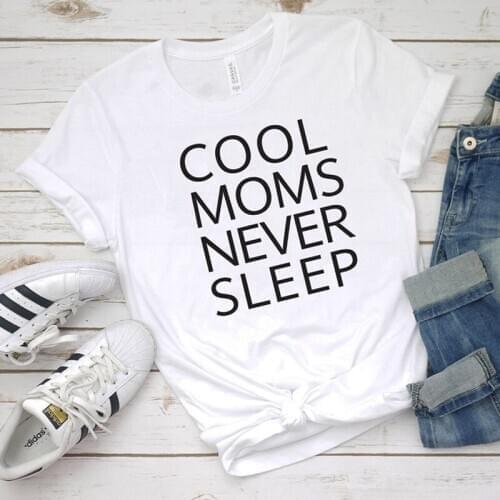 Mothers Day Gift Shirt Cool Moms Never Sleep T-shirt Women Casual Slogan Tumblr Hipste Top Tee Summer Mom Life Tshirt
