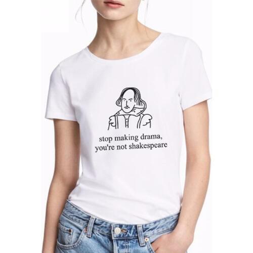 Summer Fun Letter Tshirt Printing Casual Fashion T-shirt women Stop Making Drama You Are Not Shakespeare Harajuku Women T-shirt