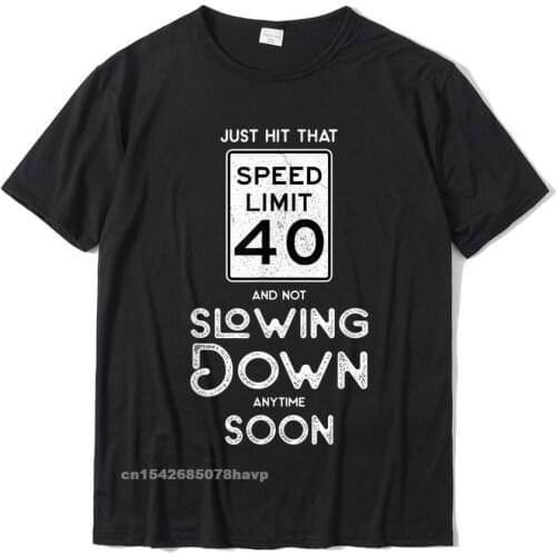 40th Birthday Idea 40 Year Anniversary Speed Limit Sign 40 T-Shirt Fitted Men T Shirt Cotton T Shirt Cool
