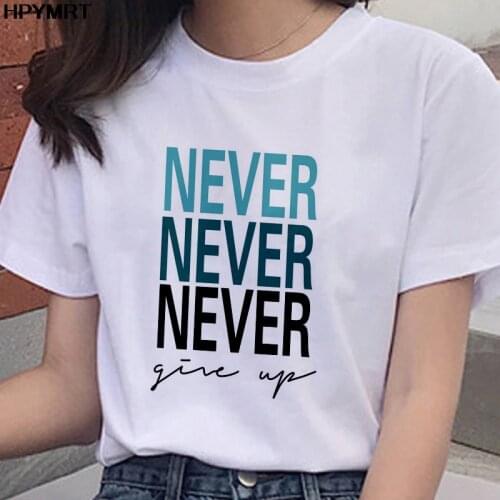 Never give up printed T shirt Women fashion Letter Philosophy T-shirt Harajuku white tops new summer T-shirt female clothing