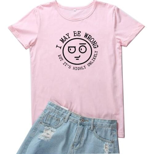I May Be Wrong But Its Highly Unlikely T Shirt Women Cute Simple Pattern Tshirt Women Loose Short Sleeve Women Tees Goth Clothe
