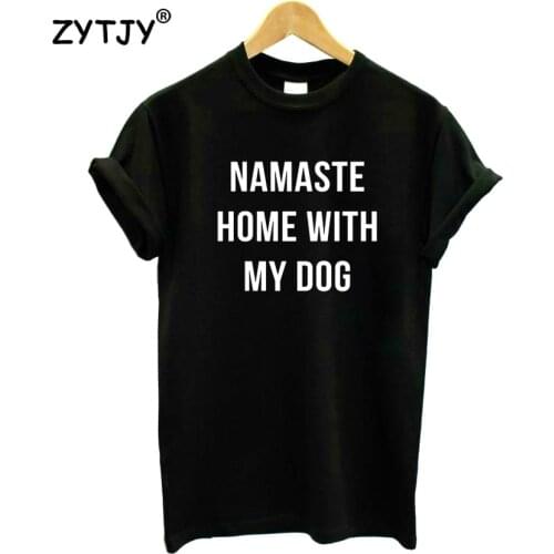 Namaste Home With My Dog Letters Print Women Tshirt Cotton Funny t Shirt For Lady Girl Top Tee Hipster Tumblr Drop Ship HH-275
