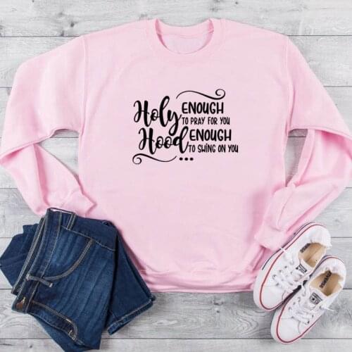 Holy enough to pray for you Hood enough to swing on you Funny Christian sweatshirt pure cotton church religion quote pullovers