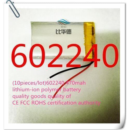 10pieces/lot)602240 470mah lithium-ion polymer battery quality goods quality of CE FCC ROHS certification authority