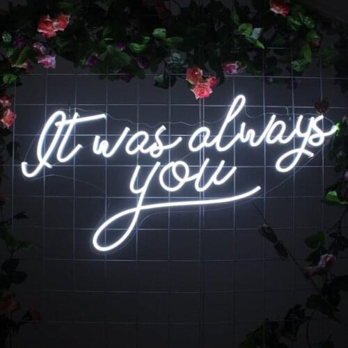 It was always you Decoration Custom Neon Sign Light Hanging Wedding Party Room Bar Wall decor Gift For Her Personalized