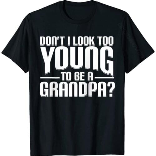 Mens Don't I Look Too Young To Be A Grandpa Funny Gift Raglan Baseball Tee Popular T Shirt Cotton Top T-Shirts For Men Design