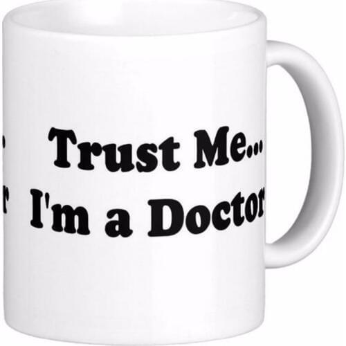 Trust Me I'M A Doctor Funny White Coffee Mugs Tea Mug Customize Gift By LVSURE Ceramic Mug Travel Coffee Mugs