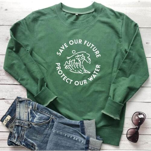 Save Our Future Protect Our Water Sweatshirt Women O-Neck Graphic Organic Pullovers Trendy Activism Global Warming Sweatshirts