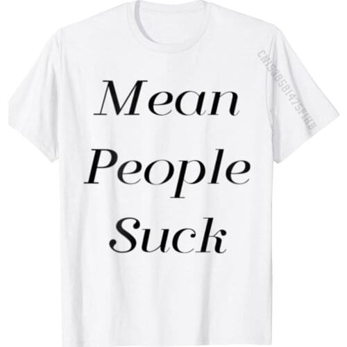 Mean People Suck T-Shirt Funny Design T Shirt Cotton Tees For Men Casual Printing Tee Shirts Hot Sale