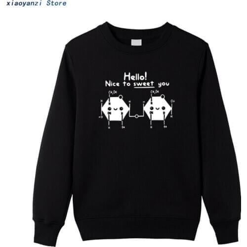 Nice To Sweet You Chemistry Cute Chemical Molecule men sweatshirts Cotton Soft Geek Unisex pullovers sports joggers hoodies