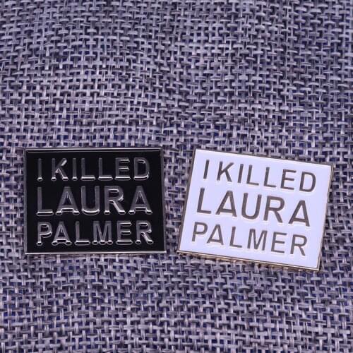 I Killed Laura Palmer enamel Lapel Pin Twin Peaks Brooch David Lynch TV Shows Funny Parody