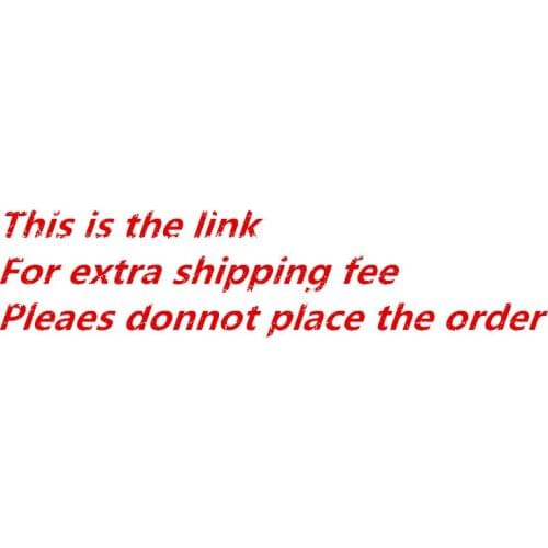 This is the link For extra shipping fee Please donnot place the order