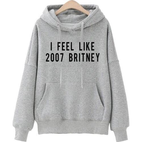 I Feel Like 2007 Britney Heather Hoodies Unisex for Womens Girls Ladies Funny Fashion Lazy Relax Tumblr Gift Winter Cute Gym