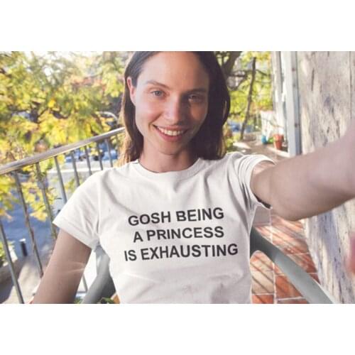 Gosh Being A Princess Is Exhausting Tumblr Saying Shirt greys girls t shirt moletom do tumblr t shirt casual tops tees