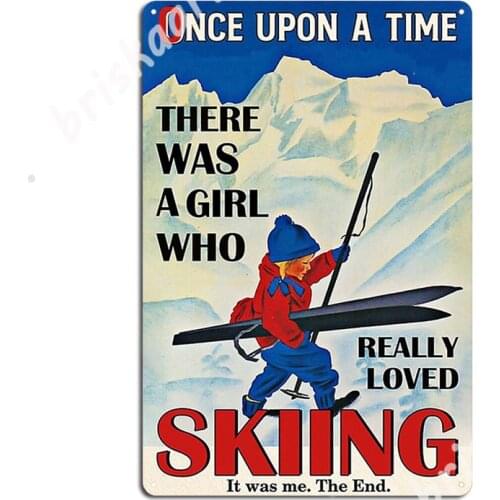 Personalized Once Upon A Time There Was A Girl Who Really Loved Skiing It Was Me Metal Signs Club Party Retro pub Garage