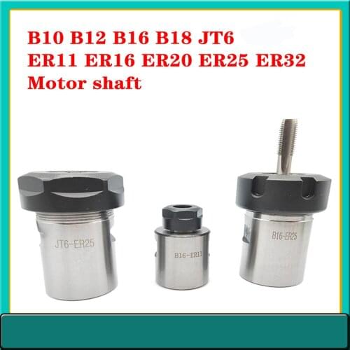 Jt6 B10 B12 B16 collet chuck B18 er11 er16 er20 er25 er32 tapper chuck spindle motor shaft