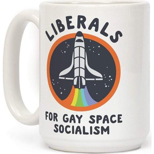 Liberals For Gay Space Socialism White 11 Ounce Ceramic Coffee Mug