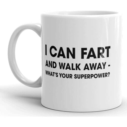 I Can Fart And Walk Away Whats Your Superpower Funny Coffee Mug - 11oz