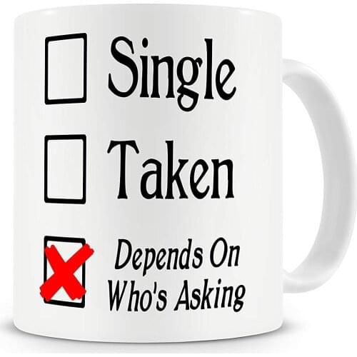 Single Taken Depends on Whos Asking Mug Funny Coffee Mug Gift