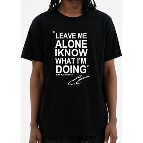 2020 New LEAVE ME ALONE I KNOW WHAT I AM DOING KIMI RAIKKONEN short sleeve T-shirt Top O Neck Cotton Men T shirt