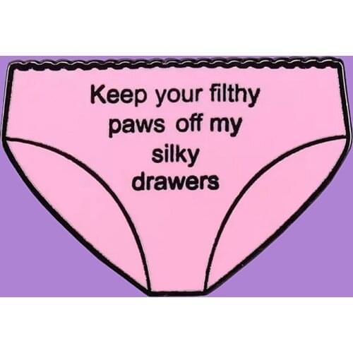 Feminist Keep Your Filthy Paws Off My Silky Drawers Brooch Pins Enamel Metal Badges Lapel Pin Brooches Jewelry Accessories