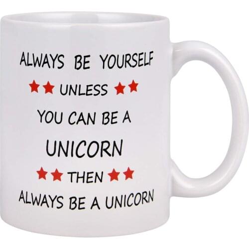 Funny Coffee Mug Always Be Yourself Unless You Can Be A Unicorn Coffee Tea Cup