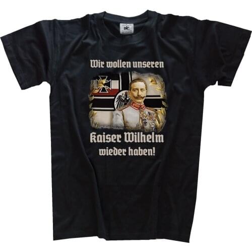 We Want Our Emperor Again Have. Kaiser Wilhelm Portrait Printed T-Shirt. Summer Cotton O-Neck Short Sleeve Mens T Shirt New