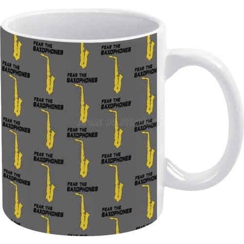 Funny Saxophone Gift , Fear The Saxophones White Mug New Good Quality Print Mug 11 Oz Coffee Cup Saxophone Sax Alto Sax Tenor S