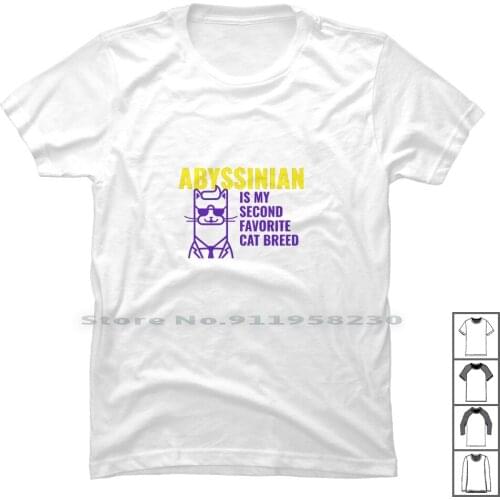 Abyssinian Is My Second Favorite Cat Breed T Shirt 100% Cotton Favorite Second Favor Sin Ian Eco My
