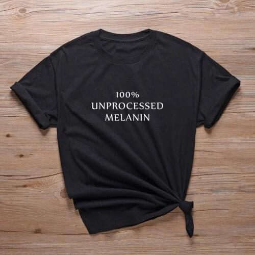 100% Unprocessed Melanin T Shirt Unisex Tee Black Lives Matter Slogan T-Shirts Lady Girl Hipster Casual Cotton Tshirts Tops