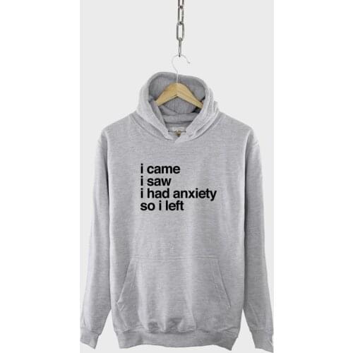 Sugarbaby New Arrival I Came I Saw I Had Anxiety So I Left Funny Quote Hoodie Spring Autum Outfit Long Sleeved Fashion Tops