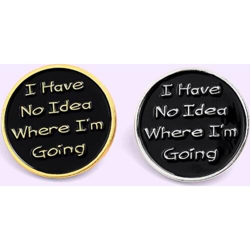 I don't know where I am going. Enamel brooch black round letter badge clothes shirt lapel pin fun jewelry gift to friends