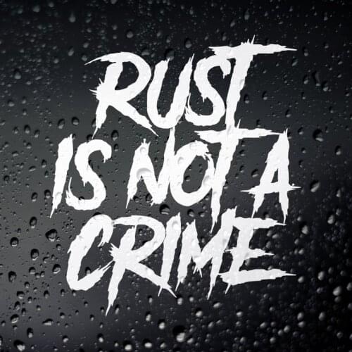 Black/Sliver Rust Is Not A Crime Car Sticker Fashionable Rear Windshield Car Styling Decor Glass Creativity Decal S527
